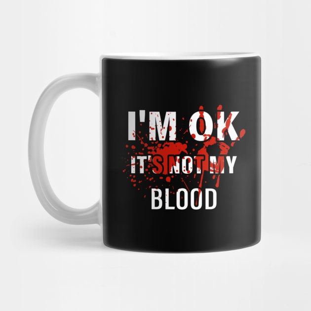 I'm Ok It's Not My Blood by BandaraxStore